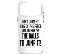 Carcasa para iPhone 17 Pro MAX Don't Judge My Side of The Fence Until You Have The Balls