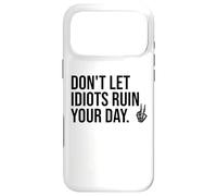Carcasa para iPhone 17 Pro MAX Don't Let Idiots Ruin Your Day,Dont Let Idiots Ruin Your Day