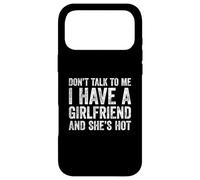 Carcasa para iPhone 17 Pro MAX Don't Talk To Me I Have A Hot Girlfriend and She's Hot