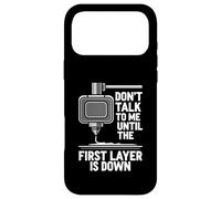 Carcasa para iPhone 17 Pro MAX Don't Talk Until First Layer Is Down 3D Printing Funny