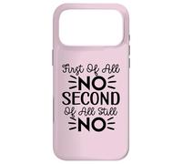 Carcasa para iPhone 17 Pro MAX En Primer Lugar, NO, Segundo de Todo, todavía no Divertido diseño de Sarcasmo