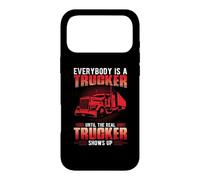 Carcasa para iPhone 17 Pro MAX Everybody Is A Trucker Until The Real Trucker Truck Driver