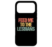 Carcasa para iPhone 17 Pro MAX Feed Me To The Lesbians - Retro Divertido Diciendo Lesbianas Sarcásticas