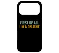Carcasa para iPhone 17 Pro MAX First of All I Am a Delight Mens Womens I'm a Delight