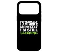 Carcasa para iPhone 17 Pro MAX Físicamente Estoy aquí Mentalmente todavía Estoy durmiendo