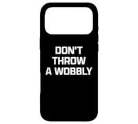 Carcasa para iPhone 17 Pro MAX Funny British Phrase Don't Throw A Wobbly