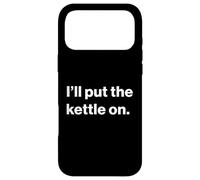 Carcasa para iPhone 17 Pro MAX Funny British UK Quote I'Ll Put The Kettle On