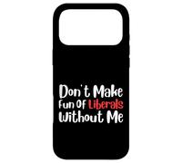 Carcasa para iPhone 17 Pro MAX Funny Don't Make Fun of Liberals Without Me