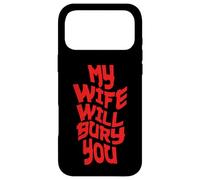 Carcasa para iPhone 17 Pro MAX Funny Husband Quote My Wife Will Bury You