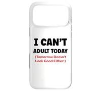 Carcasa para iPhone 17 Pro MAX Funny I Can’t Adult Today Tomorrow Doesn’t Look Good Either