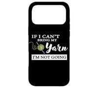 Carcasa para iPhone 17 Pro MAX Funny If I Can't Bring My Yarn I'm Not Going Crochet Lover
