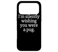 Carcasa para iPhone 17 Pro MAX Funny I'm Silently Wishing You were A Pug - Pug Owner & Fan