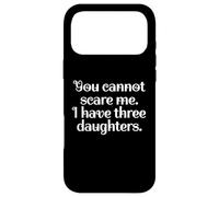Carcasa para iPhone 17 Pro MAX Funny You Cannot Scare Me I Have Three Daughters | Sarcastic