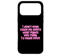 Carcasa para iPhone 17 Pro MAX Gracioso I Don't Even Chase My Shots Why Would I Chase You