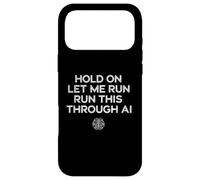 Carcasa para iPhone 17 Pro MAX Hold On Let Me Run It Through AI, Divertido diseño de Citas Geek