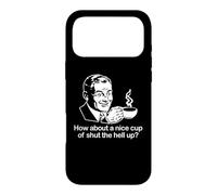 Carcasa para iPhone 17 Pro MAX How About A Nice Cup of Shut The Hell Up? Camiseta Divertida y Genial