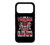 Carcasa para iPhone 17 Pro MAX I Am A Trucker Crazy Do You Think Funny Truck Driver