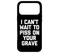 Carcasa para iPhone 17 Pro MAX I Can't Wait To Mear On Your Grave - Funny Saying Sarcastic
