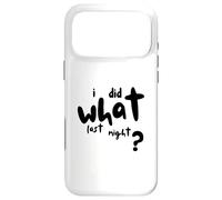 Carcasa para iPhone 17 Pro MAX I Did What Last Night