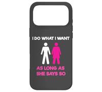 Carcasa para iPhone 17 Pro MAX I Do What I Want As Long As She Says So Adult Humor