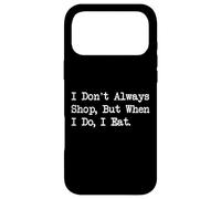 Carcasa para iPhone 17 Pro MAX I Don't Always Shop, But When I Do I Eat Funny Quote Apparel