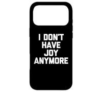 Carcasa para iPhone 17 Pro MAX I Don't Have Joy Anymore - Novedad sarcástica Divertida
