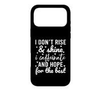 Carcasa para iPhone 17 Pro MAX I Don't Rise and Shine I Caffeinate and Hope For The Best