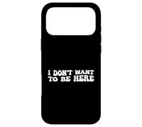 Carcasa para iPhone 17 Pro MAX I Dont Want To Be Here