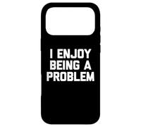 Carcasa para iPhone 17 Pro MAX I Enjoy Being A Problem - Novedad sarcástica Divertida