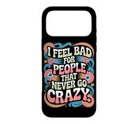 Carcasa para iPhone 17 Pro MAX I Feel Bad For People That Never Go Crazy Locura Espontánea