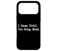 Carcasa para iPhone 17 Pro MAX I Game Until The Song Ends Funny Gamer Cita