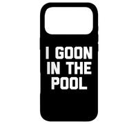 Carcasa para iPhone 17 Pro MAX I Goon In The Pool - Funny Dichos Novedad Chicos Gooning Men