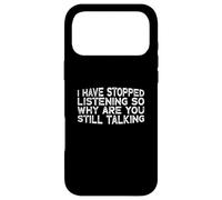Carcasa para iPhone 17 Pro MAX I Have Stopped Listening So Why Are You Still Talking