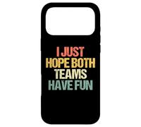 Carcasa para iPhone 17 Pro MAX I Just Hope Both Teams Have Fun - Funny Dichos Retro Sports