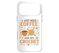 Carcasa para iPhone 17 Pro MAX I Just Need Coffee and My Crochet Funny Cute Crocheting