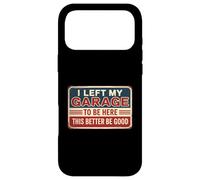 Carcasa para iPhone 17 Pro MAX I Left My Garage To Be Here This Better Be Good