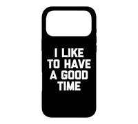 Carcasa para iPhone 17 Pro MAX I Like To Have A Good Time - Divertido Dicho sarcástico Novedad