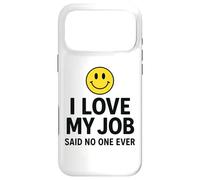 Carcasa para iPhone 17 Pro MAX I Love My Job Said No One Ever Funny Office Humor Apparel