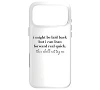 Carcasa para iPhone 17 Pro MAX I Might Be Laid Back But I Can Lean Forward Real Quick