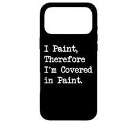 Carcasa para iPhone 17 Pro MAX I Paint Therefore I'm Covered in Paint Funny Painting Quotes