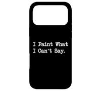 Carcasa para iPhone 17 Pro MAX I Paint What I Can't Say Funny Art Quotes