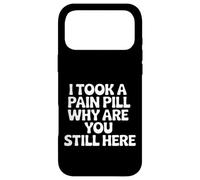 Carcasa para iPhone 17 Pro MAX I Took A Pain Pill Why Are You Still Here Sarcasmo |-