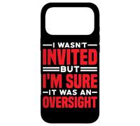 Carcasa para iPhone 17 Pro MAX I Wasn't Invited But I'm Sure It Was An Oversight -