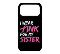 Carcasa para iPhone 17 Pro MAX I Wear Pink For My Sister Breast Cancer Awareness