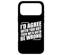 Carcasa para iPhone 17 Pro MAX I'D Agree with You But Then We'D Both Be Wrong