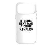 Carcasa para iPhone 17 Pro MAX If Being Sexy Was A Crime I'D Be In Jail For Tax Fraud Joke