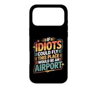 Carcasa para iPhone 17 Pro MAX If Idiots Could Fly This Place Would Be An Airport -