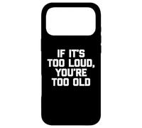Carcasa para iPhone 17 Pro MAX If It's Too Loud, You'Re Too Old Shirt Divertido músico de música