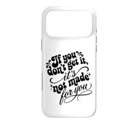 Carcasa para iPhone 17 Pro MAX If You Don't Get It It's Not Made For You Funny Sassy Cita