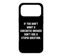 Carcasa para iPhone 17 Pro MAX If You Don't Want A Sarcastic Answer Don't Ask A Stupid Ques